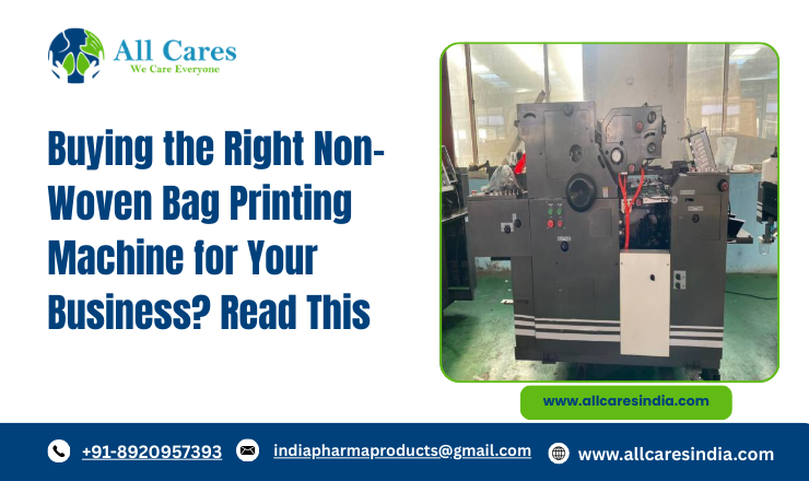 Buying the Right Non-Woven Bag Printing Machine for Your Business? Read This