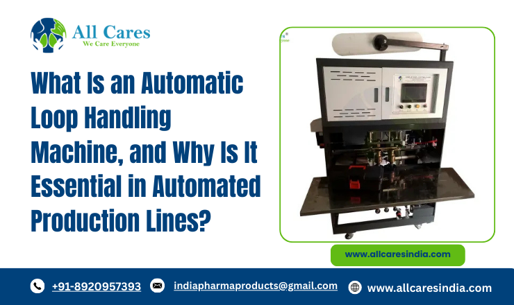 What Is an Automatic Loop Handling Machine and Why Is It Essential in Automated Production Lines